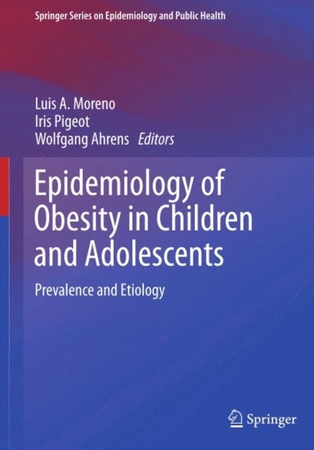 Wolfgang Ahrens, Iris Pigeot, Luis A. Moreno - Epidemiology of Obesity in Children and Adolescents, E-bok