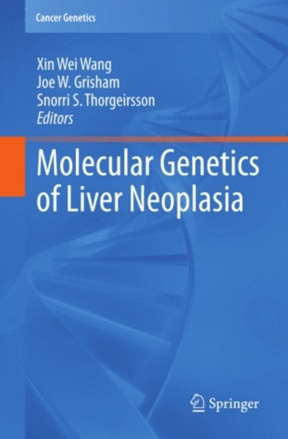 Snorri S. Thorgeirsson, Joe W. Grisham, Xin Wei Wang - Molecular Genetics of Liver Neoplasia, E-bok
