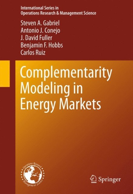 Carlos Ruiz, Benjamin F. Hobbs, J. David Fuller, Antonio J. Conejo, Steven A. Gabriel - Complementarity Modeling in Energy Markets, E-bok