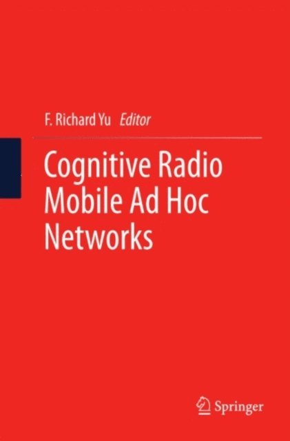 F. Richard Yu - Cognitive Radio Mobile Ad Hoc Networks, E-bok
