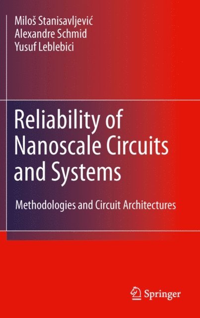 Yusuf Leblebici, Alexandre Schmid, Milos Stanisavljevic - Reliability of Nanoscale Circuits and Systems, E-bok