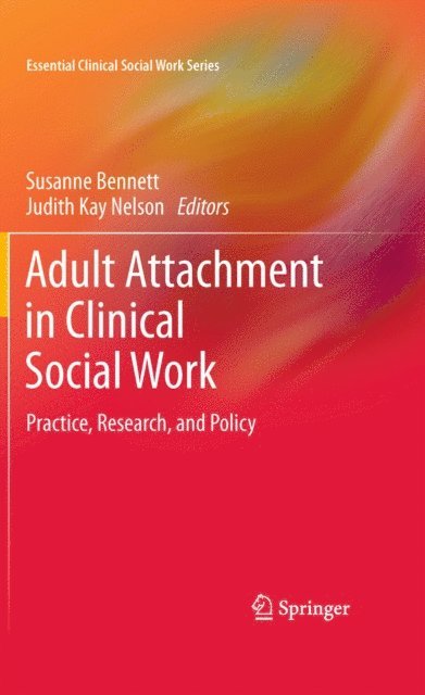 Judith Kay Nelson, Susanne Bennett - Adult Attachment in Clinical Social Work, E-bok