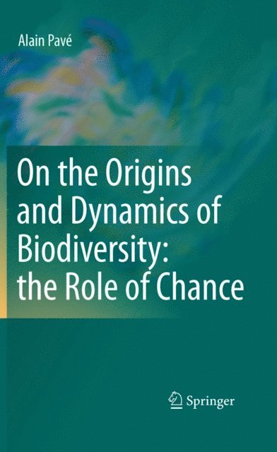 Alain Pave - On the Origins and Dynamics of Biodiversity: the Role of Chance, E-bok