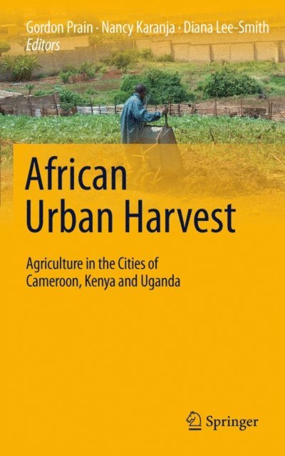 Diana Lee-Smith, Nancy Karanja, Gordon Prain - African Urban Harvest, E-bok
