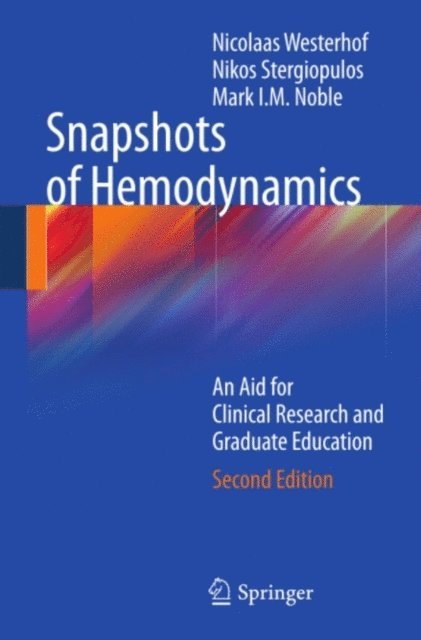 Mark I.M. Noble, Nikos Stergiopulos, Nicolaas Westerhof - Snapshots of Hemodynamics, E-bok