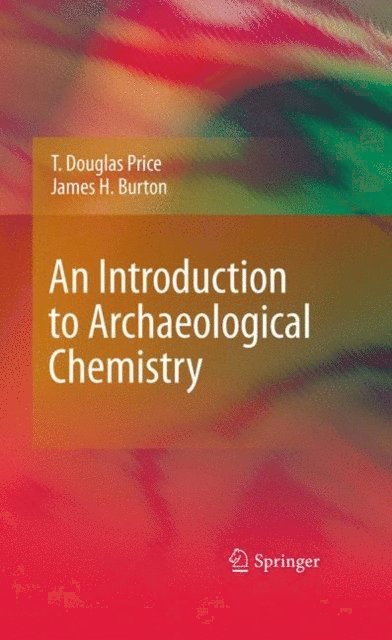 James H. Burton, T. Douglas Price - Introduction to Archaeological Chemistry, E-bok
