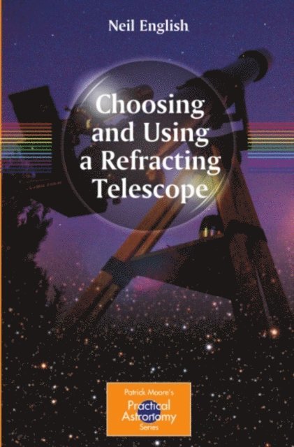 Neil English - Choosing and Using a Refracting Telescope, E-bok