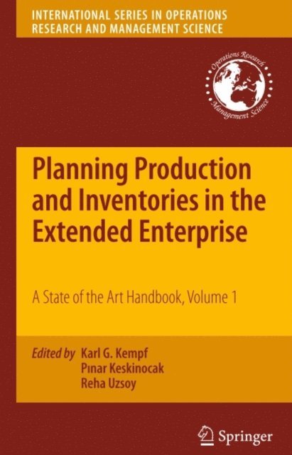 Reha Uzsoy, Pinar Keskinocak, Karl G. Kempf - Planning Production and Inventories in the Extended Enterprise, E-bok