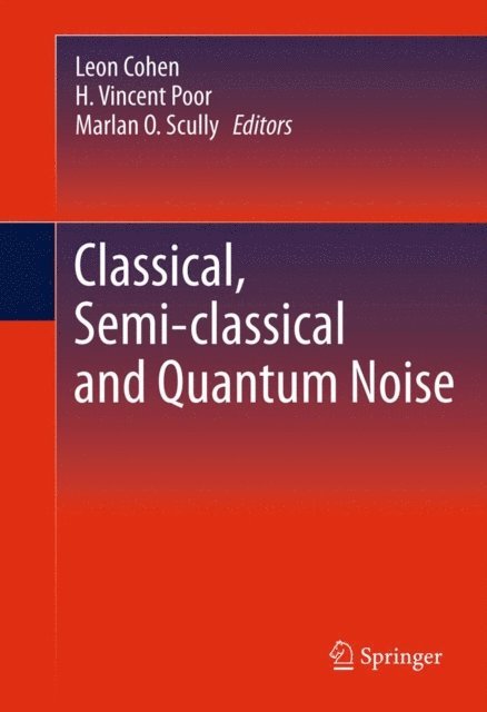 Marlan O. Scully, H. Vincent Poor, Leon Cohen - Classical, Semi-classical and Quantum Noise, E-bok