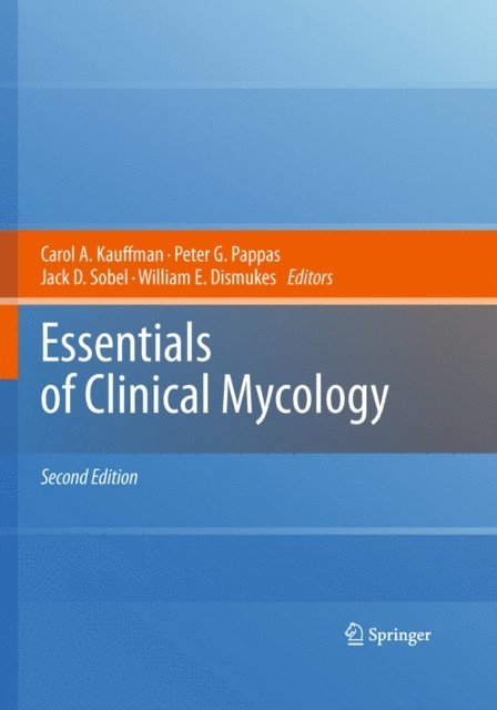William E. Dismukes, Jack D. Sobel, Peter G. Pappas, Carol A. Kauffman - Essentials of Clinical Mycology, E-bok