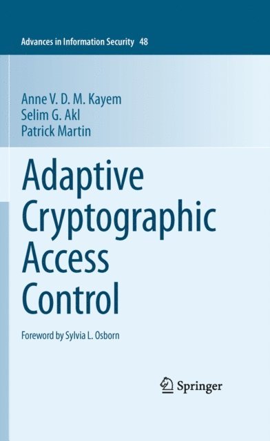 Patrick Martin, Selim G. Akl, Anne V. D. M. Kayem - Adaptive Cryptographic Access Control, E-bok