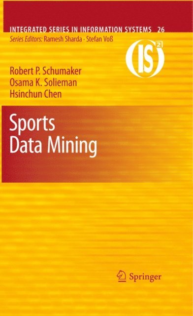 Hsinchun Chen, Osama K. Solieman, Robert P. Schumaker - Sports Data Mining, E-bok