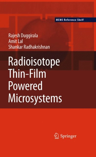 Shankar Radhakrishnan, Amit Lal, Rajesh Duggirala - Radioisotope Thin-Film Powered Microsystems, E-bok