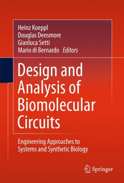 Mario di Bernardo, Gianluca Setti, Douglas Densmore, Heinz Koeppl - Design and Analysis of Biomolecular Circuits, E-bok