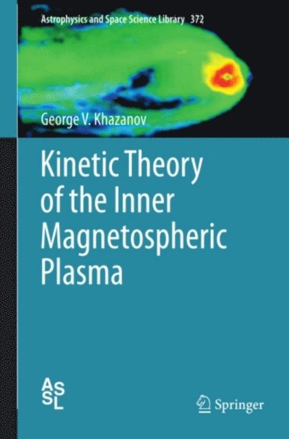George V. Khazanov - Kinetic Theory of the Inner Magnetospheric Plasma, E-bok