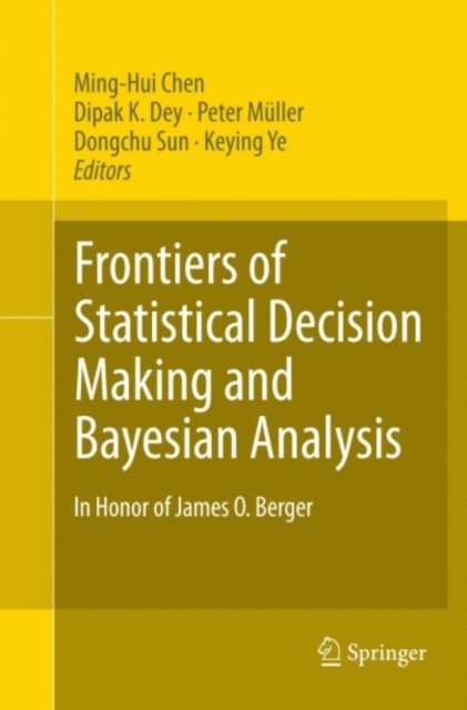 Dipak K. Dey, Keying Ye, Dongchu Sun, Peter Muller, Ming-Hui Chen - Frontiers of Statistical Decision Making and Bayesian Analysis, E-bok