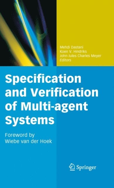 John-Jules Meyer, Koen V. Hindriks, Mehdi Dastani - Specification and Verification of Multi-agent Systems, E-bok