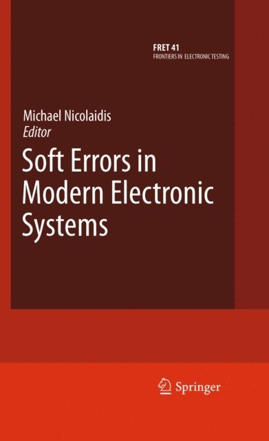 Michael Nicolaidis - Soft Errors in Modern Electronic Systems, E-bok