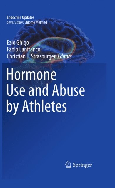 Christian J. Strasburger, Fabio Lanfranco, Ezio Ghigo - Hormone Use and Abuse by Athletes, E-bok