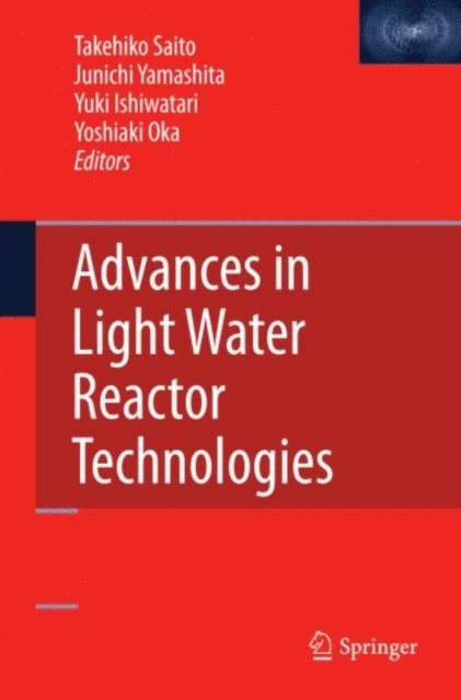 Yoshiaki Oka, Yuki Ishiwatari, Junichi Yamashita, Takehiko Saito - Advances in Light Water Reactor Technologies, E-bok