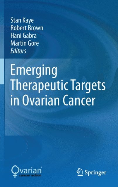 Martin Gore, Hani Gabra, Robert Brown, Stan Kaye - Emerging Therapeutic Targets in Ovarian Cancer, E-bok