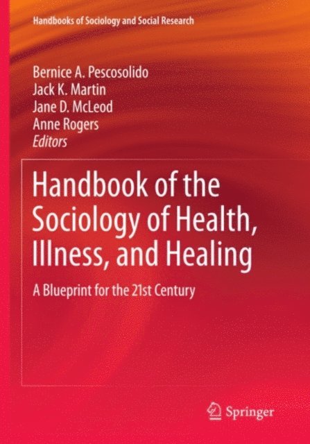 Anne Rogers, Jane D. McLeod, Jack K. Martin, Bernice A. Pescosolido - Handbook of the Sociology of Health, Illness, and Healing, E-bok