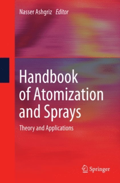 Nasser Ashgriz - Handbook of Atomization and Sprays, E-bok