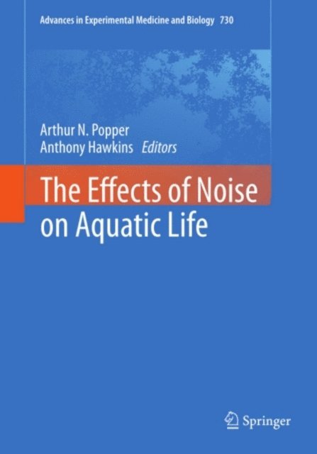 Anthony Hawkins, Arthur N. Popper - Effects of Noise on Aquatic Life, E-bok