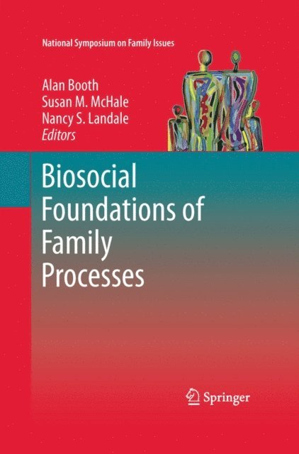 Nancy S Landale, Susan M. McHale, Alan Booth - Biosocial Foundations of Family Processes, E-bok