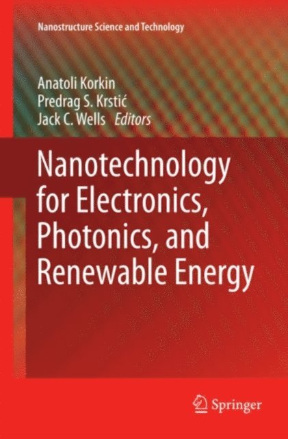Jack C. Wells, Predrag S. Krstic, Anatoli Korkin - Nanotechnology for Electronics, Photonics, and Renewable Energy, E-bok