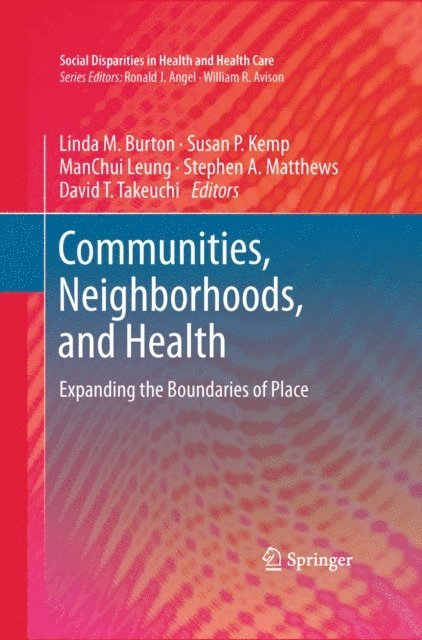 David T. Takeuchi, Stephen A. Matthews, ManChui Leung, Susan P. Kemp, Linda M. Burton - Communities, Neighborhoods, and Health, E-bok