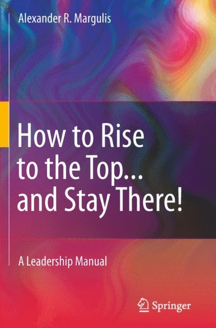Alexander R. Margulis - How to Rise to the Top...and Stay There!, E-bok