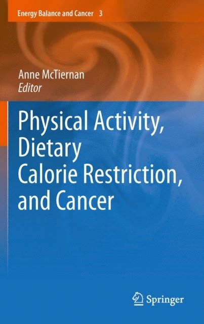 Anne McTiernan - Physical Activity, Dietary Calorie Restriction, and Cancer, E-bok