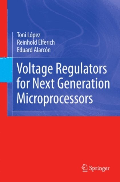 Eduard Alarcon, Reinhold Elferich, Toni Lopez - Voltage Regulators for Next Generation Microprocessors, E-bok