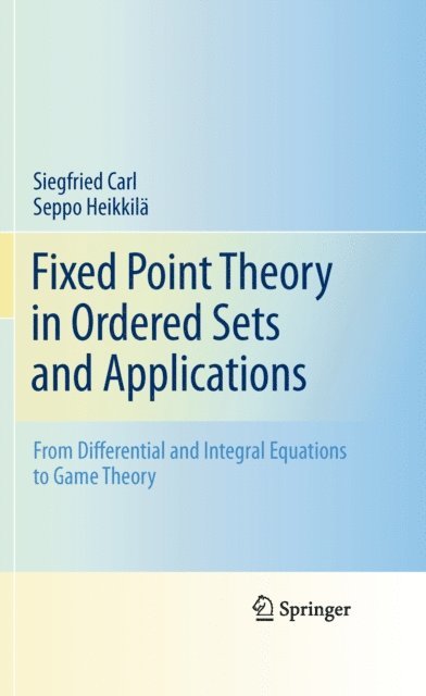 Seppo Heikkila, Siegfried Carl - Fixed Point Theory in Ordered Sets and Applications, E-bok