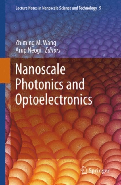Arup Neogi, Zhiming M Wang - Nanoscale Photonics and Optoelectronics, E-bok