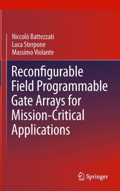 Massimo Violante, Luca Sterpone, Niccolo Battezzati - Reconfigurable Field Programmable Gate Arrays for Mission-Critical Applications, E-bok