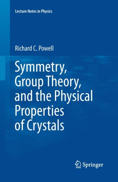 Richard C Powell - Symmetry, Group Theory, and the Physical Properties of Crystals, E-bok