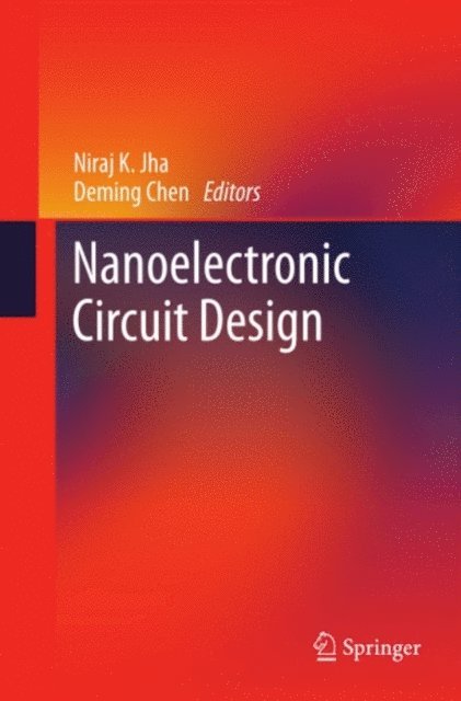 Deming Chen, Niraj K. Jha - Nanoelectronic Circuit Design, E-bok