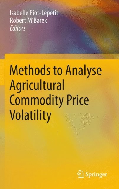 Robert M'Barek, Isabelle Piot-Lepetit - Methods to Analyse Agricultural Commodity Price Volatility, E-bok