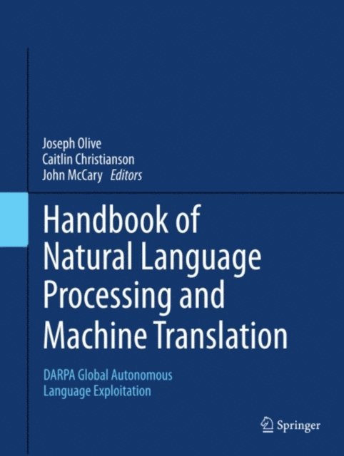 John McCary, Caitlin Christianson, Joseph Olive - Handbook of Natural Language Processing and Machine Translation, E-bok