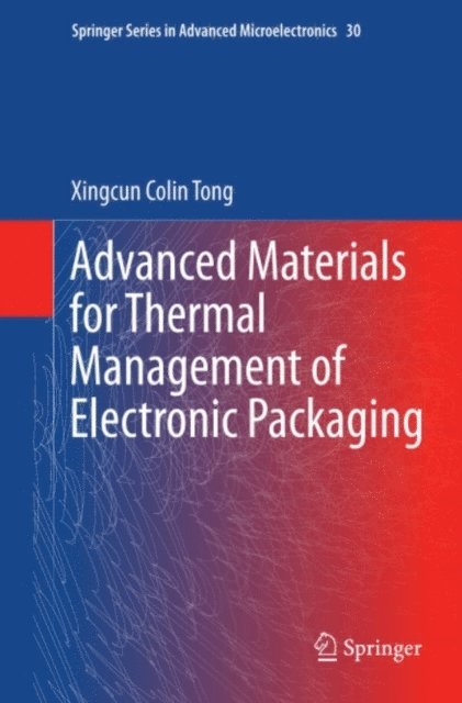 Xingcun Colin Tong - Advanced Materials for Thermal Management of Electronic Packaging, E-bok