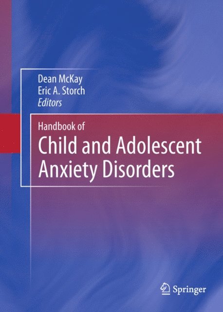 Eric A. Storch, Dean McKay - Handbook of Child and Adolescent Anxiety Disorders, E-bok