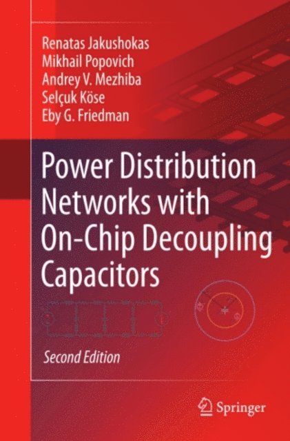 Eby G. Friedman, Selcuk Kose, Andrey V. Mezhiba, Mikhail Popovich, Renatas Jakushokas - Power Distribution Networks with On-Chip Decoupling Capacitors, E-bok. Tillgänglighet: Lägg i varukorg