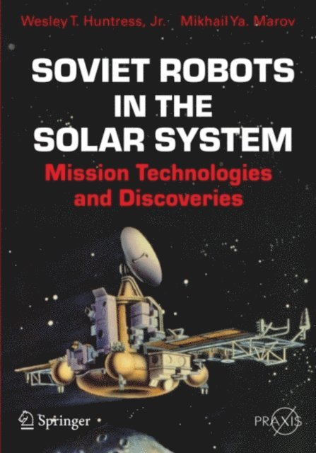 Mikhail Ya Marov, Wesley T. Huntress, JR. - Soviet Robots in the Solar System, E-bok
