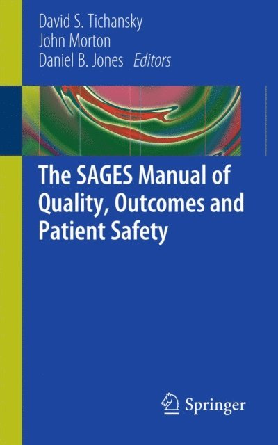 Daniel B. Jones, John Morton, David S. Tichansky, MD, FACS - SAGES Manual of Quality, Outcomes and Patient Safety, E-bok