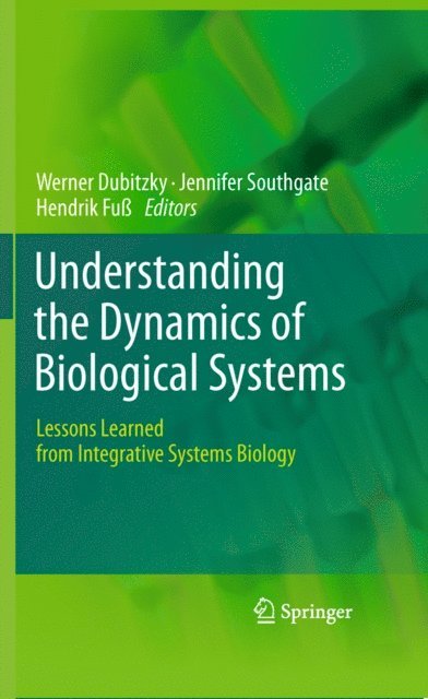 Hendrik Fu, Jennifer Southgate, Werner Dubitzky - Understanding the Dynamics of Biological Systems, E-bok