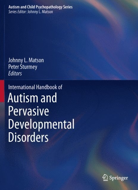Peter Sturmey, Johnny L. Matson - International Handbook of Autism and Pervasive Developmental Disorders, E-bok