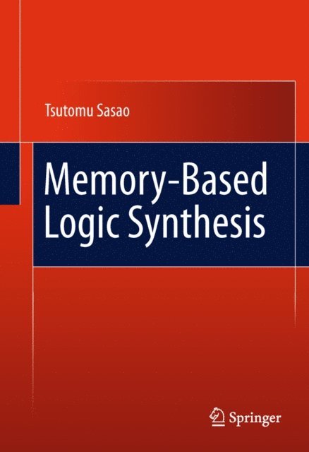 Tsutomu Sasao - Memory-Based Logic Synthesis, E-bok