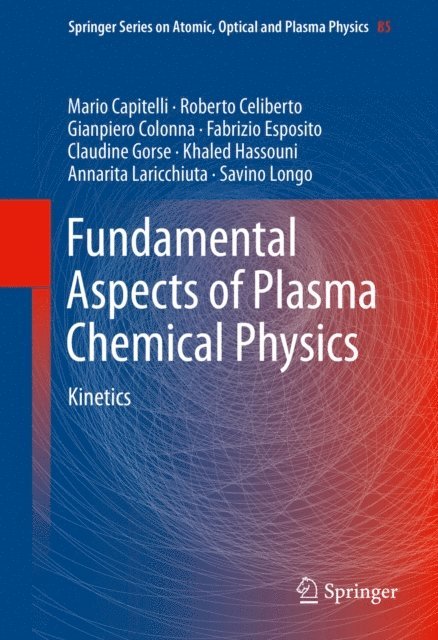 Savino Longo, Annarita Laricchiuta, Khaled Hassouni, Claudine Gorse, Fabrizio Esposito, Gianpiero Colonna, Roberto Celiberto, Mario Capitelli - Fundamental Aspects of Plasma Chemical Physics, E-bok